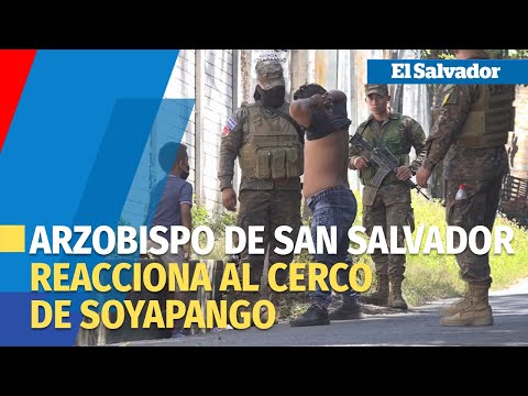 Arzobispo de San Salvador da su postura sobre el cerco de Soyapango