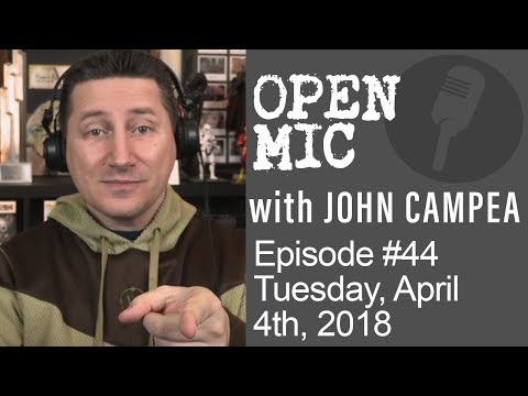 OPEN MIC with John Campea - Ep 44 - Tuesday April 4th 2018