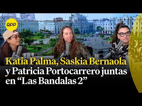 Katia Palma, Saskia Bernaola y Patricia Portocarrero vuelven al Teatro Canout con Las Bandalas 2