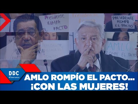 AMLO ROMPIÓ PACTO… ¡Pero con las mujeres!