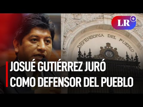 Josué Gutiérrez juró como nuevo defensor del Pueblo | #LR