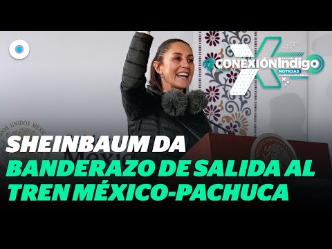 Sheinbaum anuncia que el tren México-Pachuca estará funcionando en 2027 | Reporte Indigo