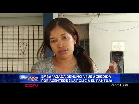 Embarazada denuncia fue agredida por agentes de la policía en Pantoja