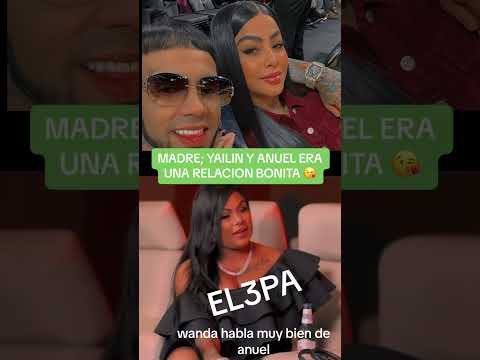 Anuel y yailin eran linda pareja dice su madre wanda diaz