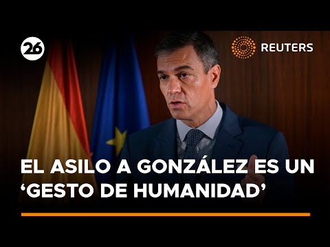 El asilo a González es un ‘gesto de humanidad’, afirma Pedro Sánchez | #Reuters