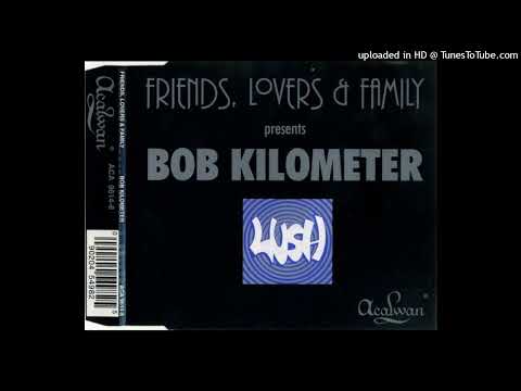 Friends, Lovers & Family - Bob Kilometer (Mr. Oz's Mile High Mix)