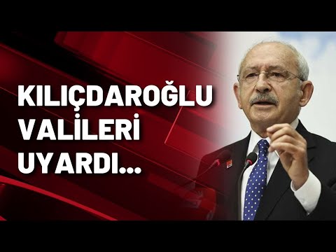 Kılıçdaroğlu valileri uyardı