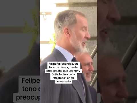 Felipe VI reconoce que le preocupaba que Leonor y Sofía hicieran una trastada en su aniversario