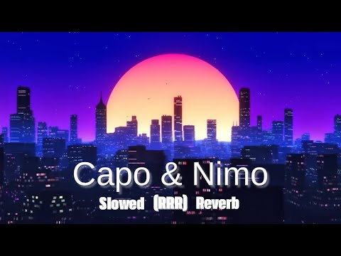 Capo & Nimo - RRR (Slowed + Reverb)
