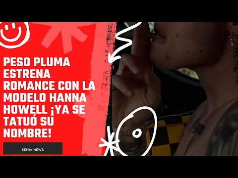 Peso Pluma estrena romance con la modelo Hanna Howell ¡Ya se tatuó su nombre!