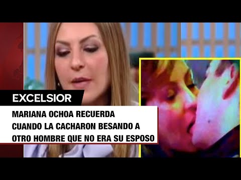 Mariana Ochoa recuerda cuando la cacharon besando a otro hombre que no era su esposo