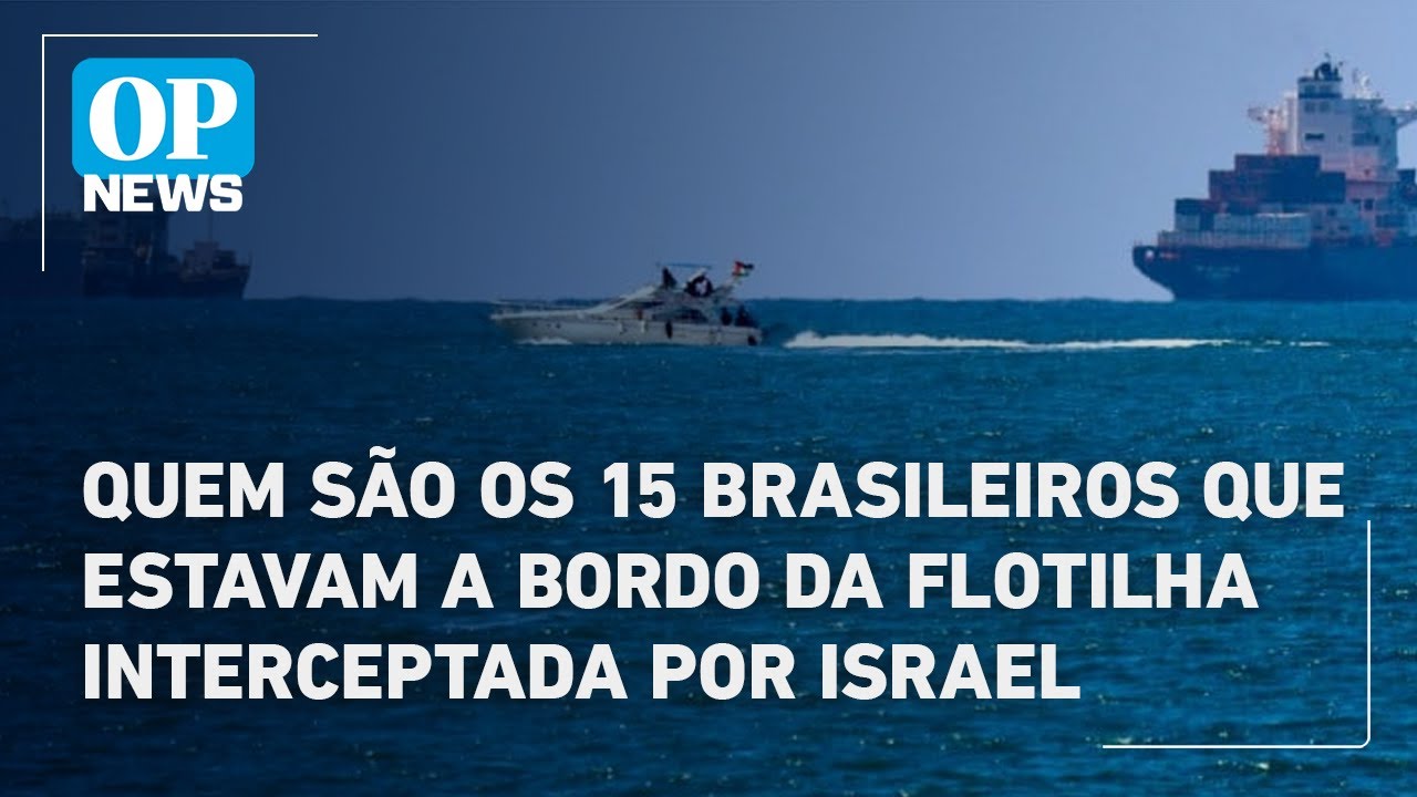 Quem são os 15 brasileiros que estavam a bordo da flotilha interceptada por Israel | O POVO News