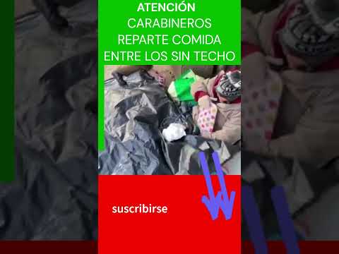 AYUDANDO A LOS NECESITADOS, #CARABINEROS RESPARTE COMIDA A LOS SIN TECHO