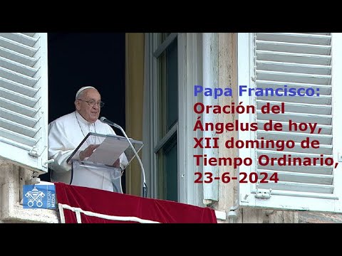Papa Francisco - Oración del Ángelus de hoy, XII domingo de Tiempo Ordinario, 23-6-2024