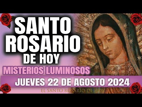 EL SANTO ROSARIO DE HOY JUEVES 22 DE AGOSTO 2024 MISTERIOS LUMINOSOS - EL SANTO ROSARIO DE HOY