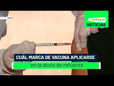 Cuál marca de vacuna aplicarse en la dosis de refuerzo - Teleantioquia Noticias