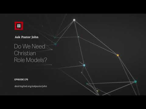 Do We Need Christian Role Models? // Ask Pastor John