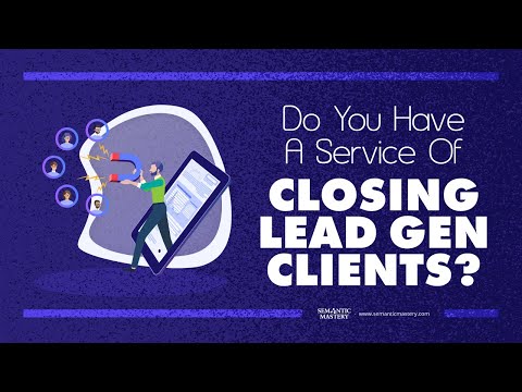 Do You Have A Service Of Closing Lead Gen Clients?