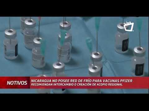 Nicaragua no cuenta con la red de frío especializada para la vacuna de Pfizer