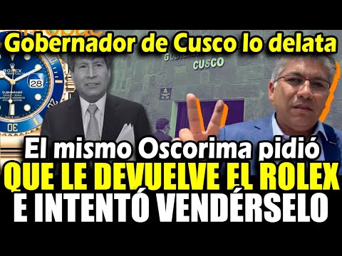 Los Rolex de Oscorima: Gobenador de Cusco lo delata y revela que intentó venderle el reloj