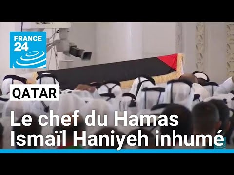 Le chef du Hamas Ismaïl Haniyeh inhumé au Qatar, jour de colère contre Israël • FRANCE 24