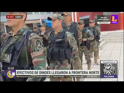 Efectivos de Dinoes llegaron a reforzar la frontera norte del Perú