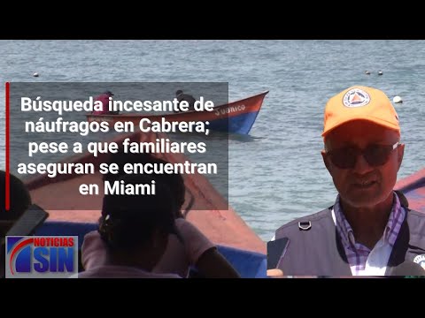 Búsqueda incesante de náufragos en Cabrera; pese a que familiares aseguran se encuentran en Miami