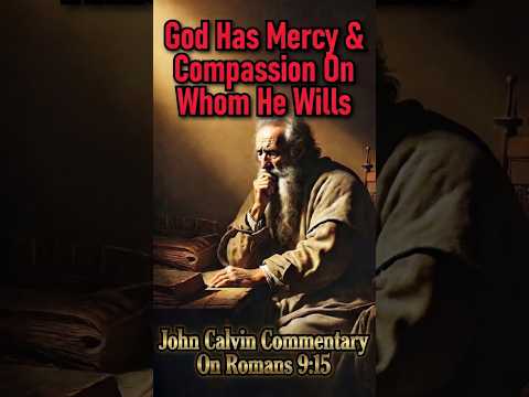 God has Mercy and Compassion on Whom He Wills | Romans 9:15 | John Calvin Bible Commentary #shorts