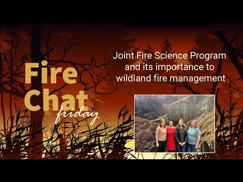 Fire Chat Friday Session #18: Joint Fire Science Program: its
importance to wildland fire management