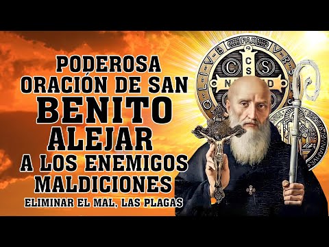 Oración a San Benito Para alejar a malas Personas, Envidias, Enemigos, Enfermedades Y Maldiciones