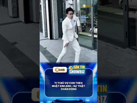 TI TI BỎ VỢ CON THEO NHẬT KIM ANH – SỰ THẬT CHẤN ĐỘNG #drama #showbiz #5mb