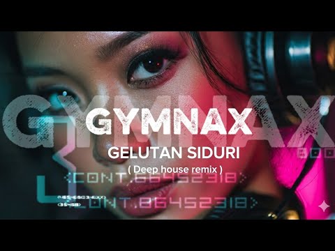 Gelutan siduri ( DEEP HOUSE REMIX) | GYMNAX