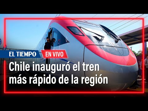 EN VIVO: Chile inauguró el tren más rápido de Sudamérica | El Tiempo