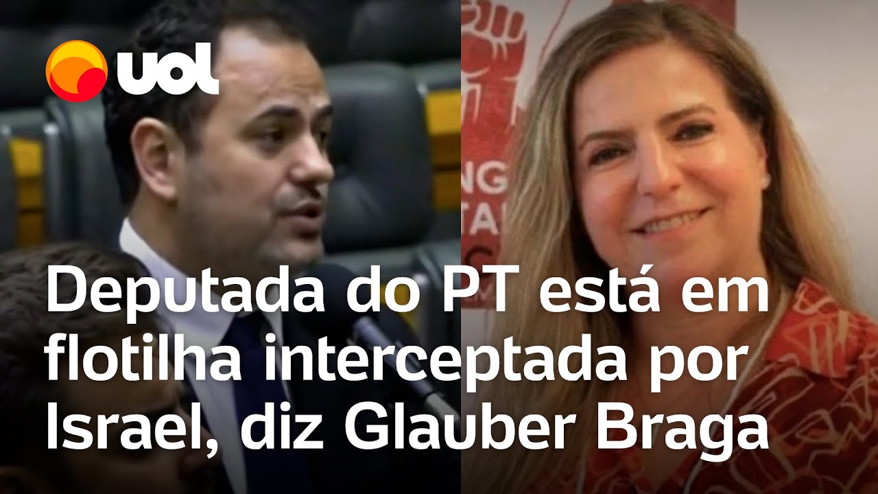 Deputada do PT está em flotilha humanitária interceptada por Israel diz Glauber Braga