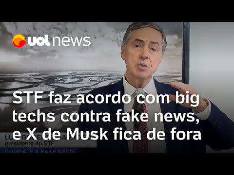 STF e big techs: Supremo faz acordo com empresas contra fake news, e X de Musk fica de fora