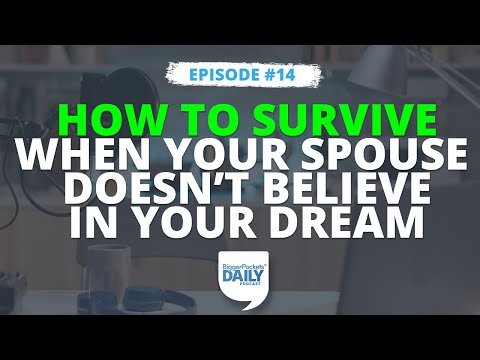 How To Survive When Your Spouse Doesn’t Believe In Your Dream | Daily #14