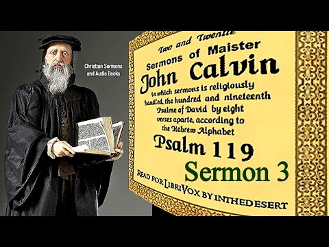 Sermons on Psalm 119 (Verses 17-24) - John Calvin / Sermon 3