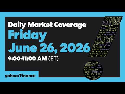 Yahoo Finance Live: Daily Market Coverage - June 26, 2026 9AM-11AM (ET)