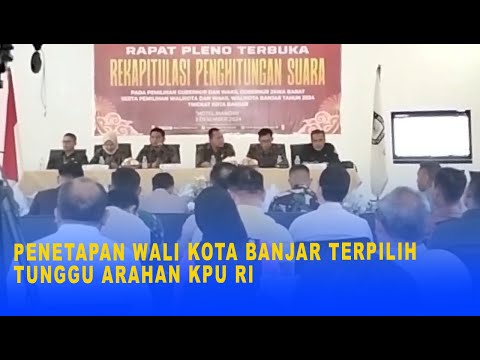 PENETAPAN WALI KOTA BANJAR TERPILIH TUNGGU ARAHAN KPU RI