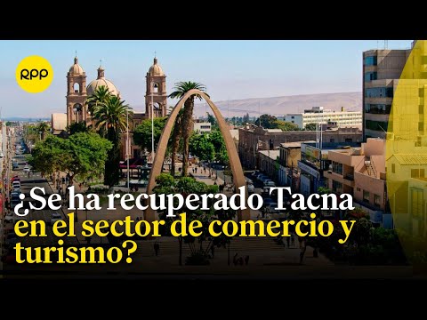 Tacna aún no se habría recuperado en su totalidad, señala la pdta. de la Cámara de Comercio