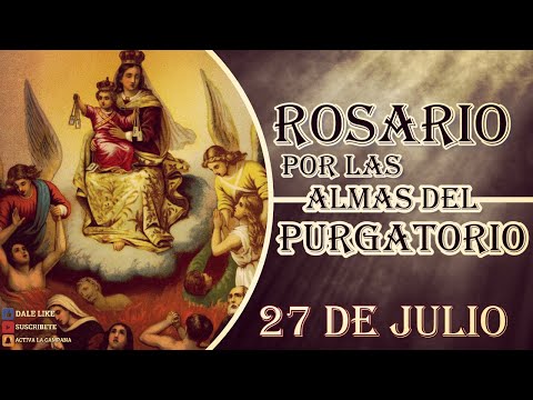 SANTO ROSARIO POR LAS ALMAS DEL PURGATORIO, 27 de julio