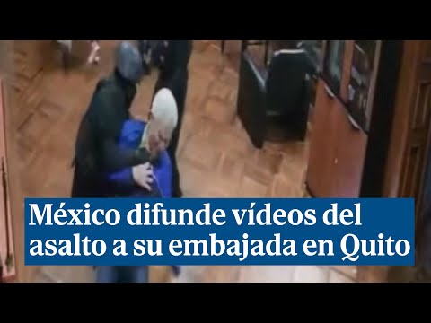 México difunde los vídeos inéditos del asalto a su embajada en Quito