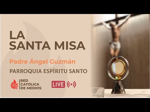 Santa Misa 4 de septiembre  -  Parroquia Espíritu Santo - Padre Ángel Guzmán