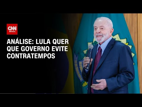 Análise: Lula quer que governo evite contratempos | AGORA CNN - NOITE II