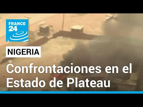 Nigeria: enfrentamientos en el estado de Plateau deja varios muertos • FRANCE 24 Español
