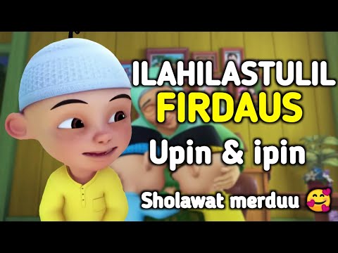 Sholawat Ilahilastulil Firdaus Upin Dan ipin - Merduu Dan Menyentuh Hati
