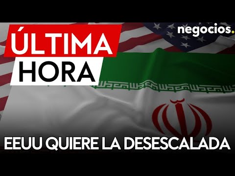 ÚLTIMA HORA: EEUU quiere la desescalada: asegura que Irán ha afirmado que no busca la guerra total