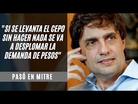 Hernán Lacunza: “Si se levanta el cepo sin hacer nada se va a desplomar la demanda de pesos”