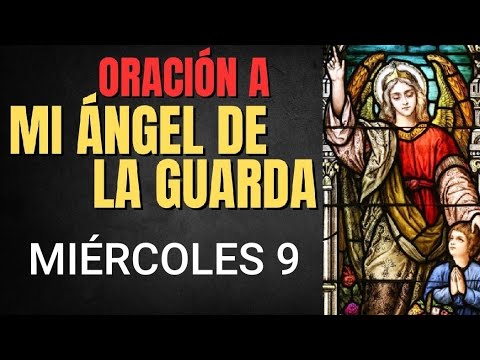 ORACIÓN AL ÁNGEL DE LA GUARDA.  MIÉRCOLES 9 DE OCTUBRE DE 2024.