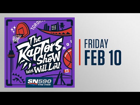 The Raptors Show With Will Lou - February 10